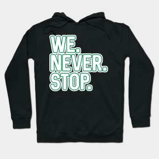 WE.NEVER.STOP, Glasgow Celtic Football Club White and Green Layered Text Design Hoodie